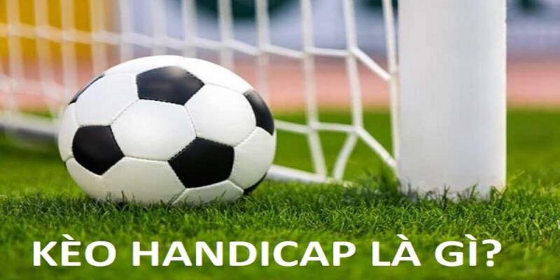 Những Thông Tin Bạn Cần Biết Về Kèo ASIAN HANDICAP 1 Giới thiệu về kèo ASIAN HANDICAP