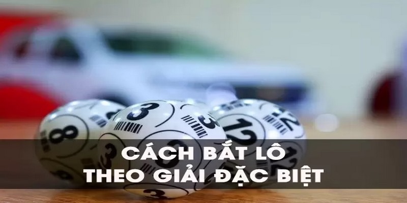 Cách Bắt Lô Theo Giải Đặc Biệt Và Những Điều Game Thủ Nên Biết 2 Cách bắt lô theo giải đặc biệt dựa vào tổng