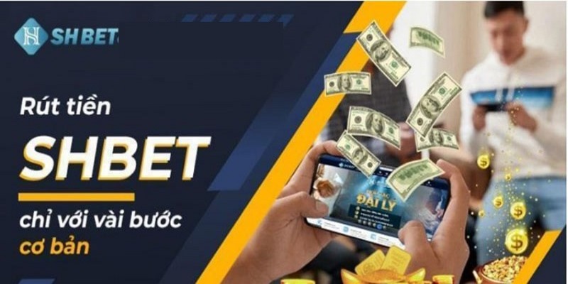 Rút Tiền SHBET Nhanh Chóng Về Tài Khoản Chỉ Cần 3 Bước 1 Hướng dẫn rút tiền SHBET thành công siêu nhanh