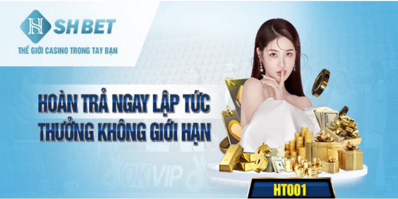 Hoàn Trả Ngay Lập Tức Thưởng Không Giới Hạn Tại SHBET 2 Hoàn trả ngay lập tức thưởng không giới hạn tại các sảnh cược