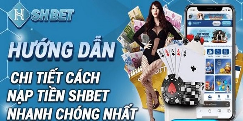 Nạp Tiền SHBET: Hướng Dẫn 3 Phương Thức Giao Dịch Cực Dễ 1 Người chơi có thể nạp tiền SHBET qua các phương thức nào?