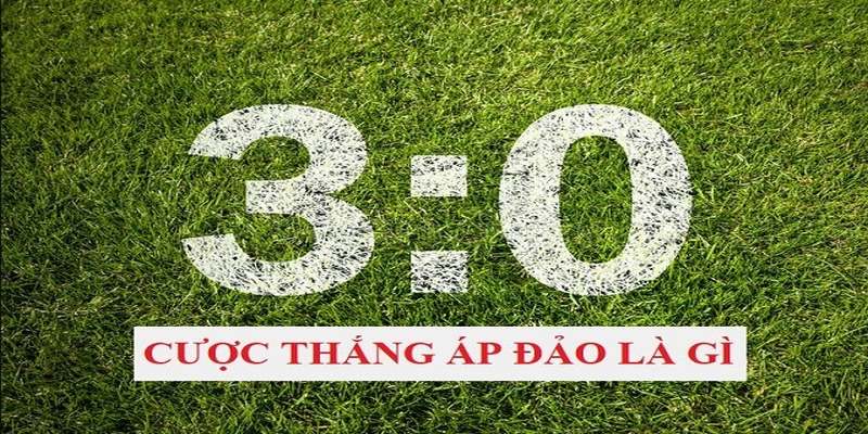 Tìm Hiểu Kèo Thắng Áp Đảo Là Gì Trong Cá Cược Bóng Đá? 3 Chiến thuật chơi kèo bàn thắng áp đảo hiệu quả nhất