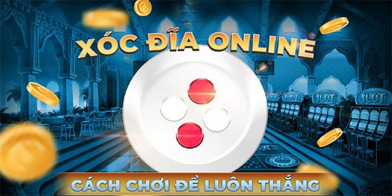 Xóc Đĩa Online Là Gì? Bí Quyết Đặt Cược Xóc Đĩa Ăn Chắc 100% 3 Bí quyết chơi xóc đĩa online từ cao nhân